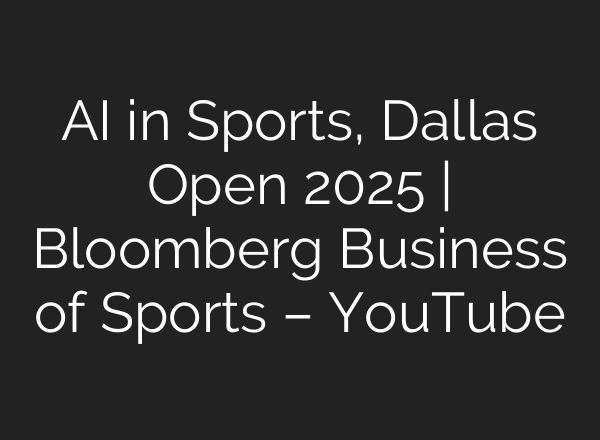 <b>AI</b> in Sports, Dallas Open 2025 | Bloomberg Business of Sports – YouTube