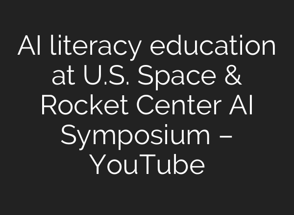 <b>AI</b> literacy education at U.S. Space & Rocket Center <b>AI</b> Symposium – YouTube