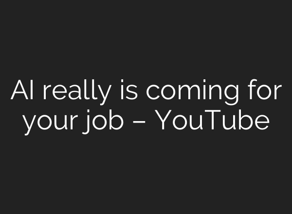 <b>AI</b> really is coming for your job – YouTube