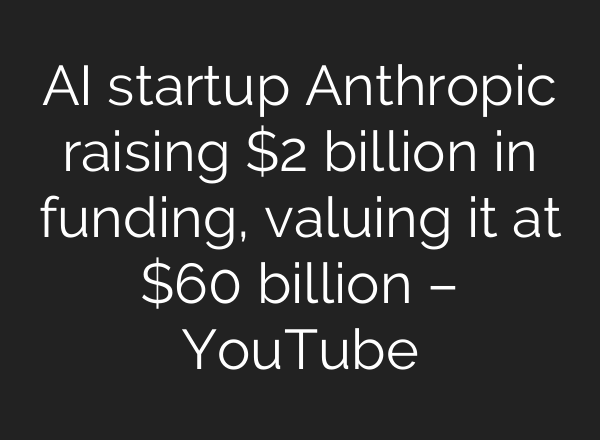 <b>AI</b> startup Anthropic raising $2 billion in funding, valuing it at $60 billion – YouTube