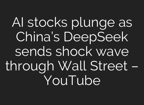 <b>AI</b> stocks plunge as China’s DeepSeek sends shock wave through Wall Street – YouTube