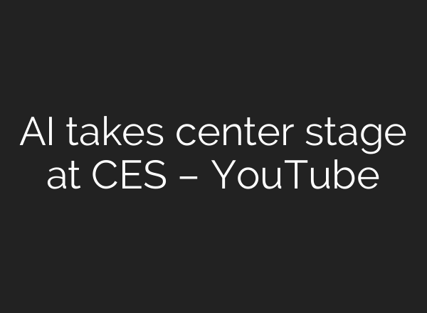 <b>AI</b> takes center stage at CES – YouTube