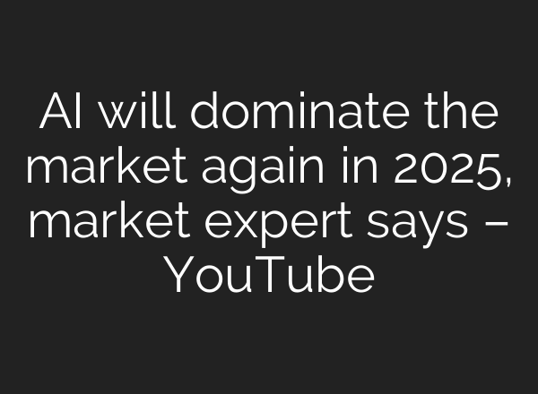 <b>AI</b> will dominate the market again in 2025, market expert says – YouTube