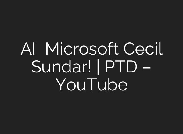 <b>AI</b> நிபுணர் Microsoft Cecil Sundar! | PTD – YouTube