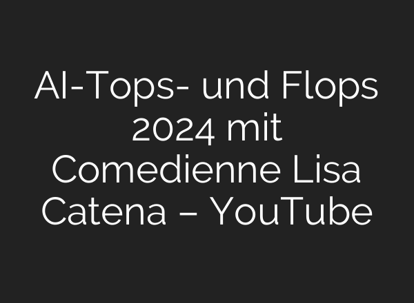 <b>AI</b>-Tops- und Flops 2024 mit Comedienne Lisa Catena – YouTube