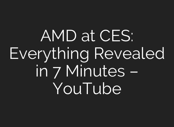 AMD at CES: Everything Revealed in 7 Minutes – YouTube
