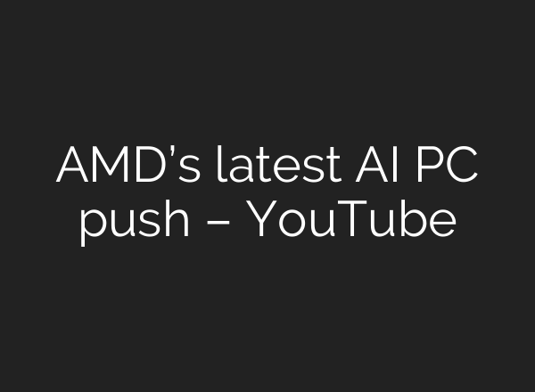 AMD’s latest <b>AI</b> PC push – YouTube