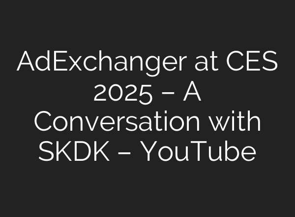 AdExchanger at CES 2025 – A Conversation with SKDK – YouTube