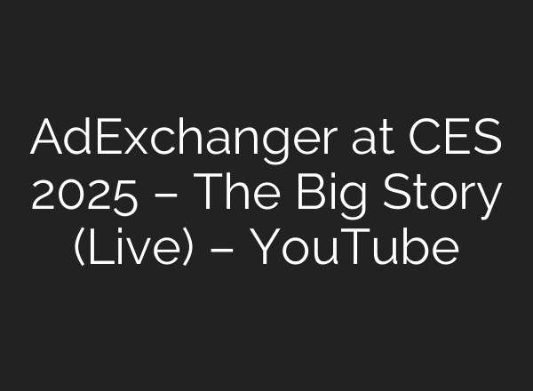 AdExchanger at CES 2025 – The Big Story (Live) – YouTube