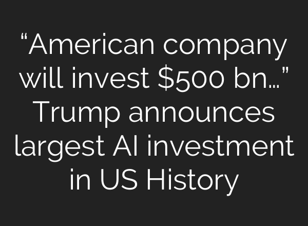 “American company will invest $500 bn…” Trump announces largest <b>AI</b> investment in US History
