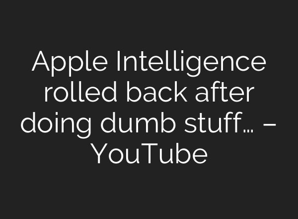Apple Intelligence rolled back after doing dumb stuff… – YouTube