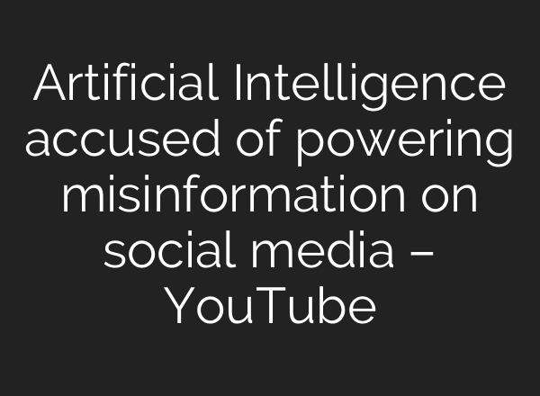 Artificial Intelligence accused of powering misinformation on social media – YouTube