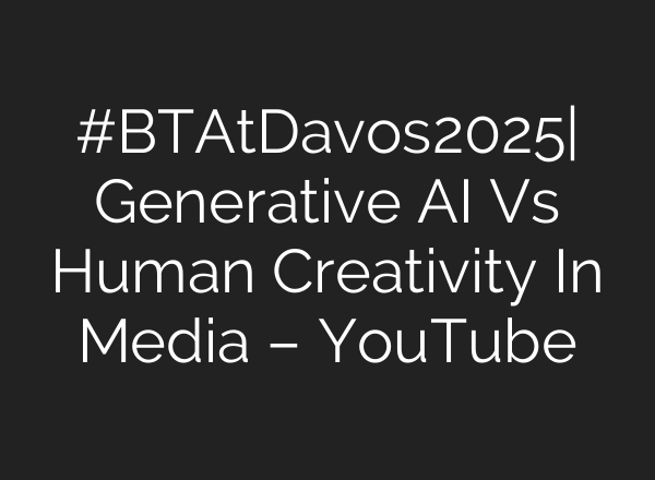 #BTAtDavos2025| Generative <b>AI</b> Vs Human Creativity In Media – YouTube