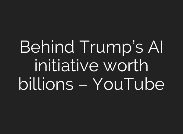 Behind Trump’s <b>AI</b> initiative worth billions – YouTube