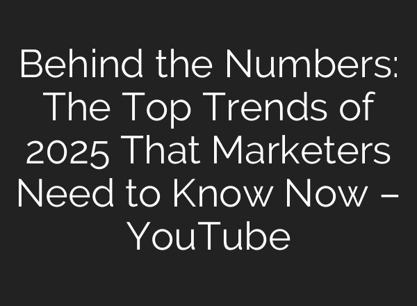 Behind the Numbers: The Top Trends of 2025 That Marketers Need to Know Now – YouTube