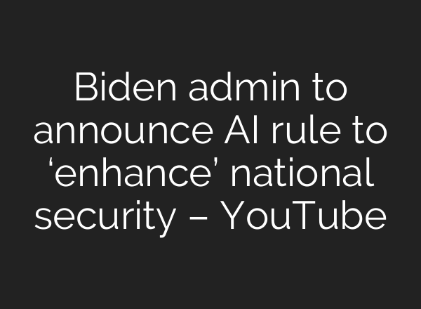 Biden admin to announce <b>AI</b> rule to ‘enhance’ national security – YouTube