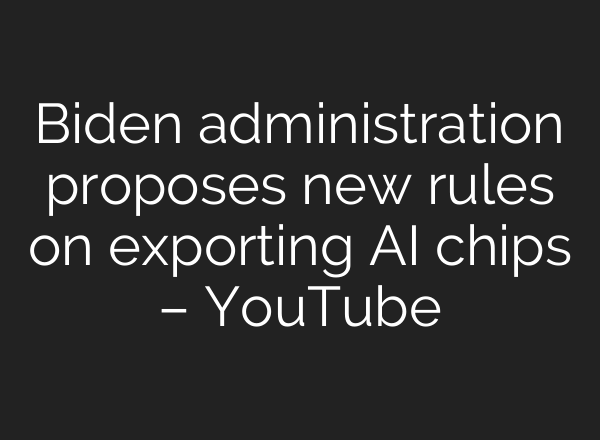 Biden administration proposes new rules on exporting <b>AI</b> chips – YouTube