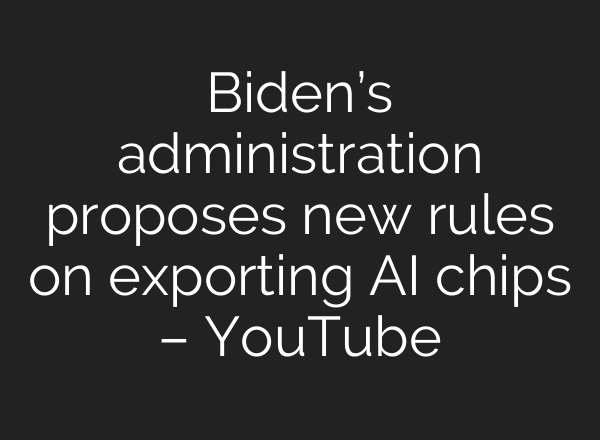Biden’s administration proposes new rules on exporting <b>AI</b> chips – YouTube