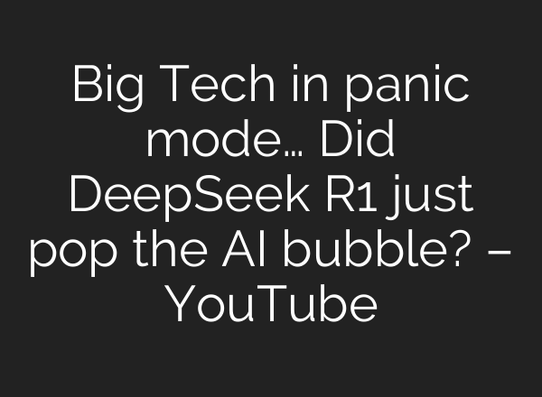 Big Tech in panic mode… Did DeepSeek R1 just pop the <b>AI</b> bubble? – YouTube