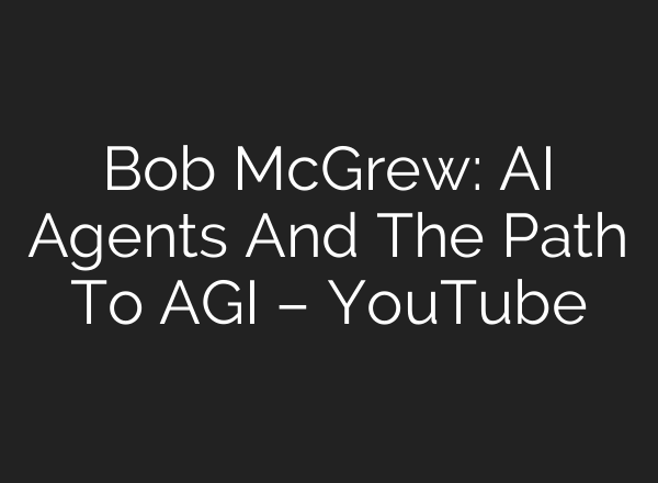 Bob McGrew: <b>AI</b> Agents And The Path To AGI – YouTube