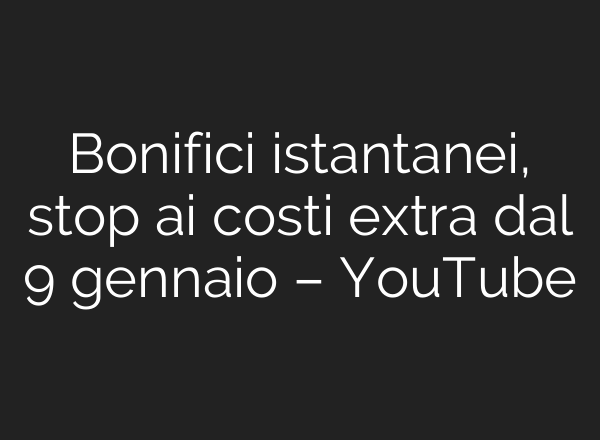 Bonifici istantanei, stop <b>ai</b> costi extra dal 9 gennaio – YouTube