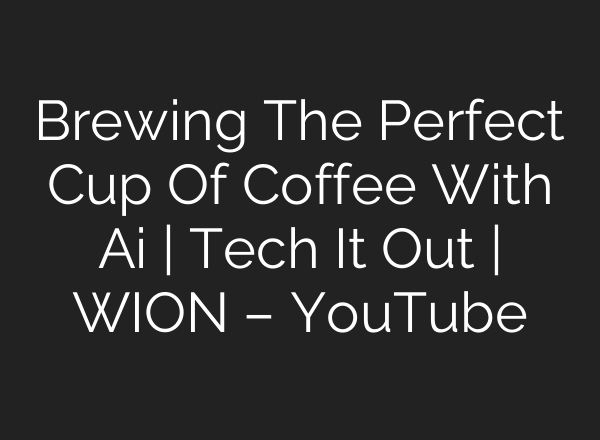Brewing The Perfect Cup Of Coffee With <b>Ai</b> | Tech It Out | WION – YouTube