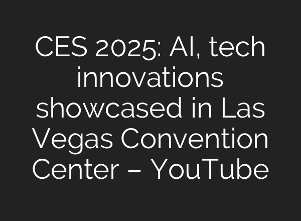 CES 2025: <b>AI</b>, tech innovations showcased in Las Vegas Convention Center – YouTube