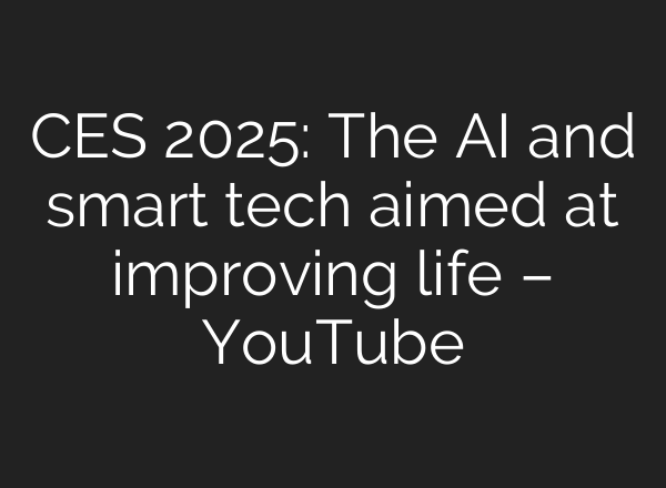 CES 2025: The <b>AI</b> and smart tech aimed at improving life – YouTube