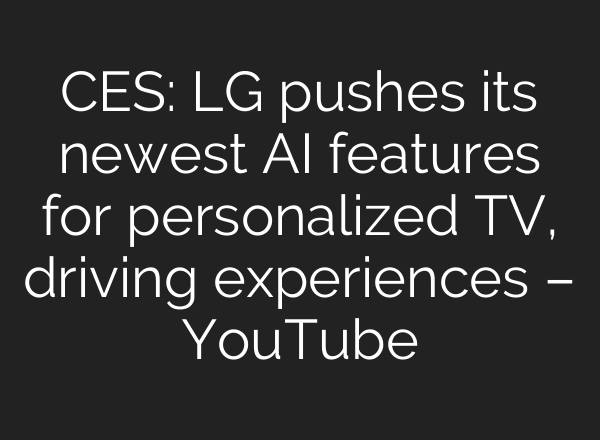 CES: LG pushes its newest <b>AI</b> features for personalized TV, driving experiences – YouTube