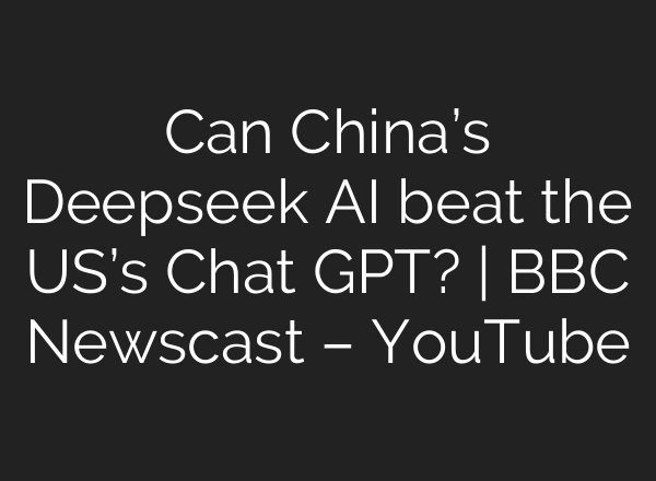 Can China’s Deepseek <b>AI</b> beat the US’s Chat GPT? | BBC Newscast – YouTube