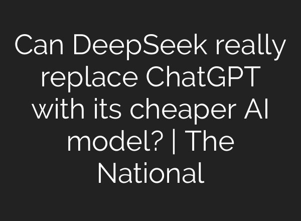 Can DeepSeek really replace <b>ChatGPT</b> with its cheaper AI model? | The National