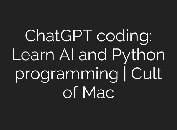 <b>ChatGPT</b> coding: Learn AI and Python programming | Cult of Mac