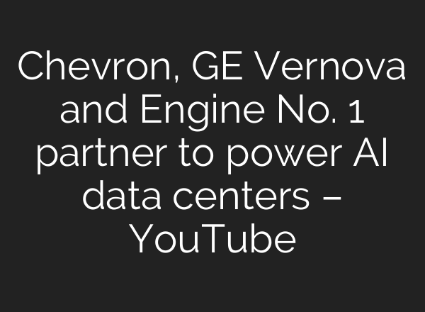 Chevron, GE Vernova and Engine No. 1 partner to power <b>AI</b> data centers – YouTube