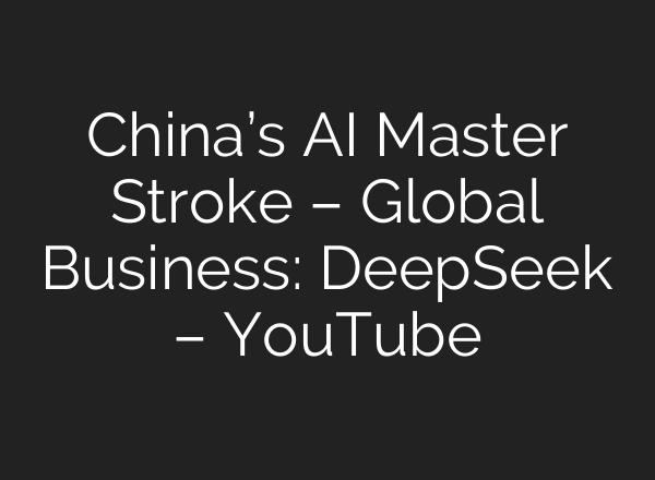 China’s <b>AI</b> Master Stroke – Global Business: DeepSeek – YouTube