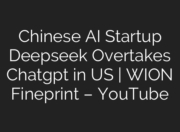 Chinese <b>AI</b> Startup Deepseek Overtakes Chatgpt in US | WION Fineprint – YouTube