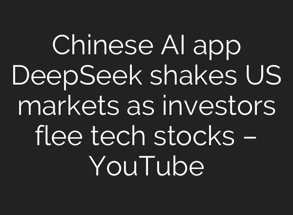 Chinese <b>AI</b> app DeepSeek shakes US markets as investors flee tech stocks – YouTube