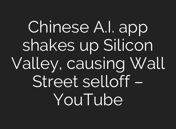 Chinese <b>A.I.</b> app shakes up Silicon Valley, causing Wall Street selloff – YouTube