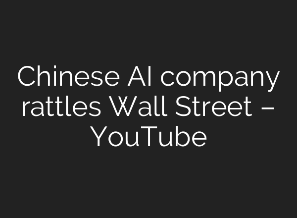 Chinese <b>AI</b> company rattles Wall Street – YouTube