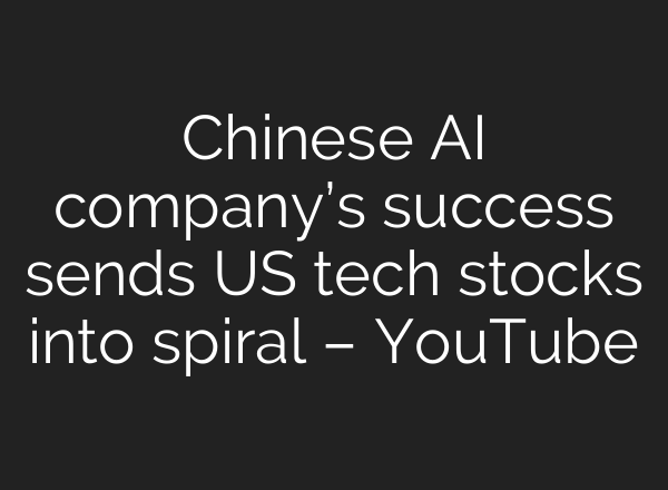 Chinese <b>AI</b> company’s success sends US tech stocks into spiral – YouTube