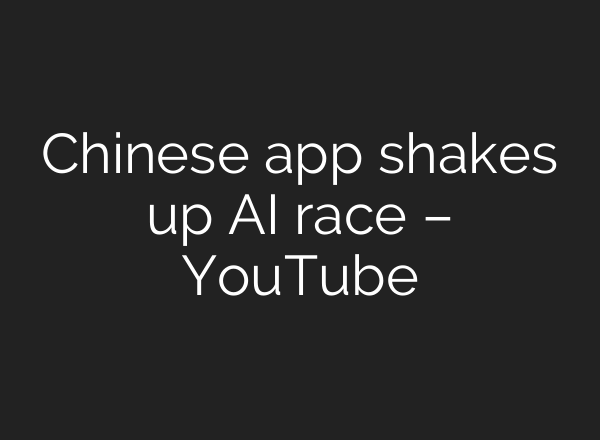 Chinese app shakes up <b>AI</b> race – YouTube
