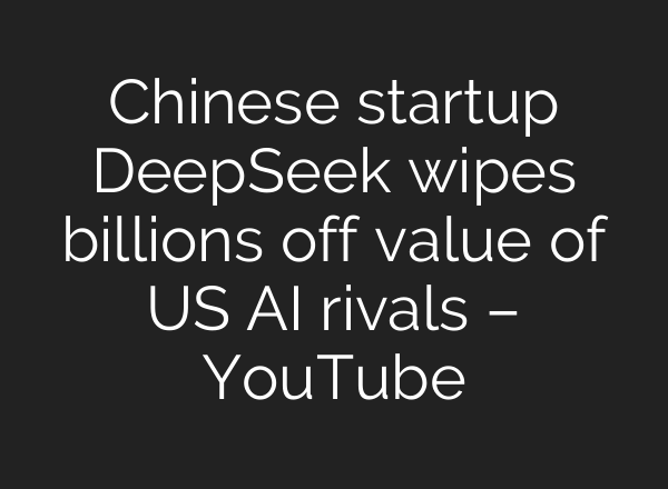 Chinese startup DeepSeek wipes billions off value of US <b>AI</b> rivals – YouTube