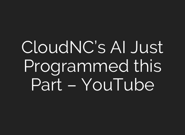 CloudNC’s <b>AI</b> Just Programmed this Part – YouTube