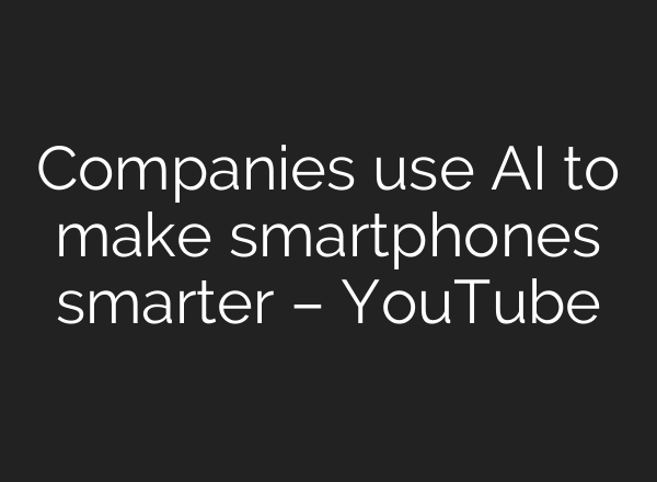 Companies use <b>AI</b> to make smartphones smarter – YouTube