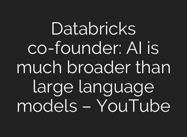 Databricks co-founder: <b>AI</b> is much broader than large language models – YouTube