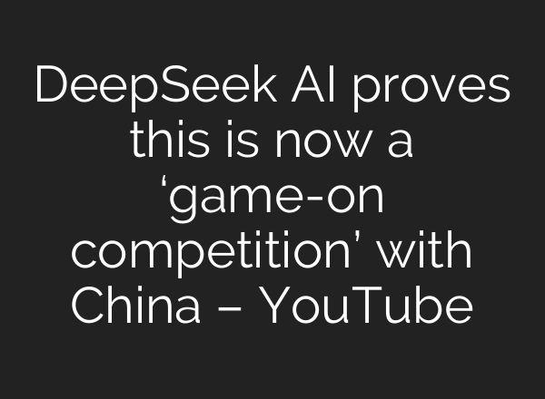 DeepSeek <b>AI</b> proves this is now a ‘game-on competition’ with China – YouTube