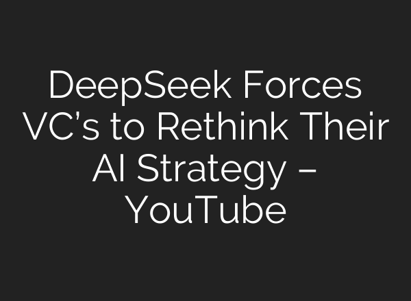 DeepSeek Forces VC’s to Rethink Their <b>AI</b> Strategy – YouTube