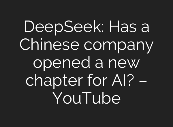 DeepSeek: Has a Chinese company opened a new chapter for <b>AI</b>? – YouTube