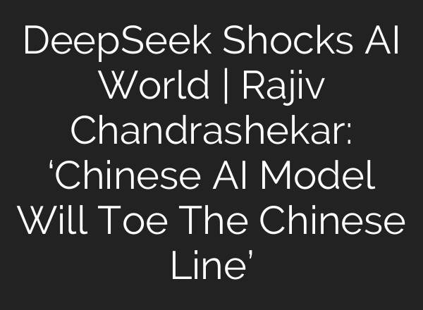 DeepSeek Shocks <b>AI</b> World | Rajiv Chandrashekar: ‘Chinese <b>AI</b> Model Will Toe The Chinese Line’
