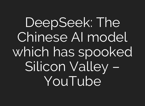 DeepSeek: The Chinese <b>AI</b> model which has spooked Silicon Valley – YouTube
