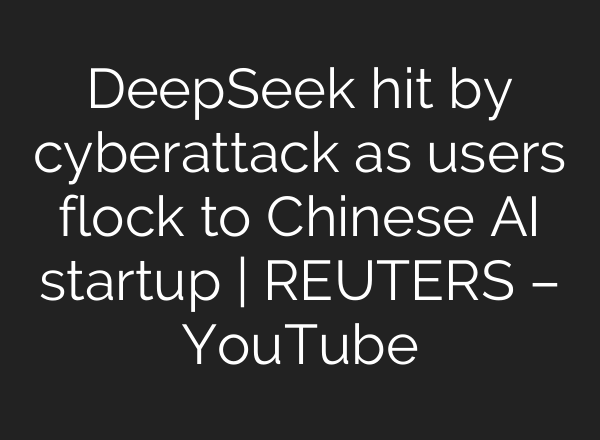 DeepSeek hit by cyberattack as users flock to Chinese <b>AI</b> startup | REUTERS – YouTube